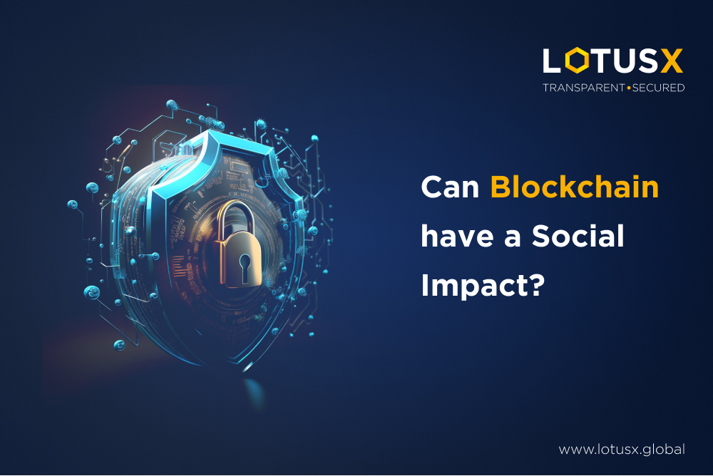 Blockchain technology and the social impact it will have. LotusX